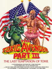 THE TOXIC AVENGER 3, THE LAST TEMPTATION OF TOXIE